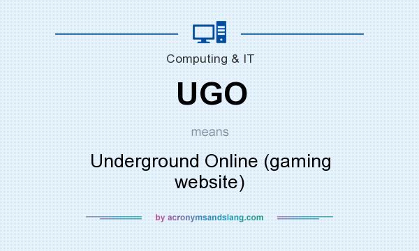What does UGO mean? It stands for Underground Online (gaming website)