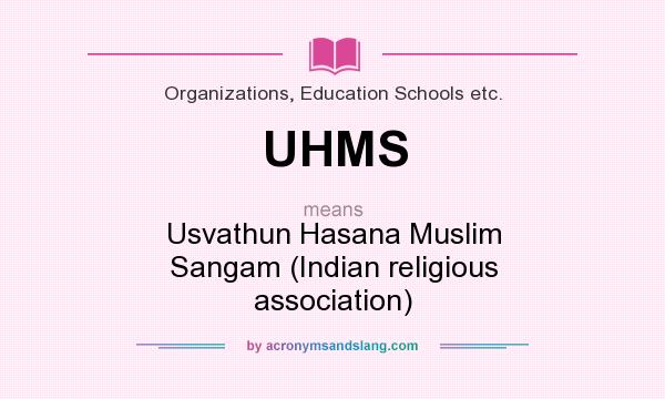 What does UHMS mean? It stands for Usvathun Hasana Muslim Sangam (Indian religious association)