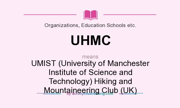 What does UHMC mean? It stands for UMIST (University of Manchester Institute of Science and Technology) Hiking and Mountaineering Club (UK)