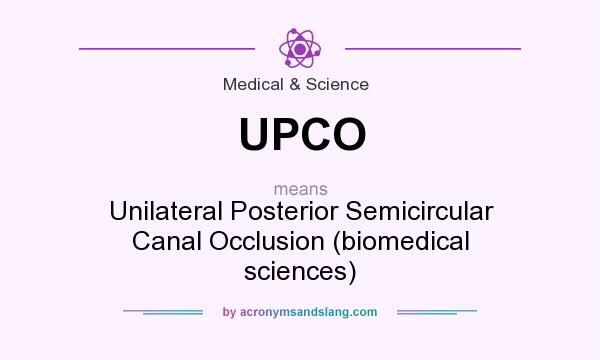 What does UPCO mean? It stands for Unilateral Posterior Semicircular Canal Occlusion (biomedical sciences)
