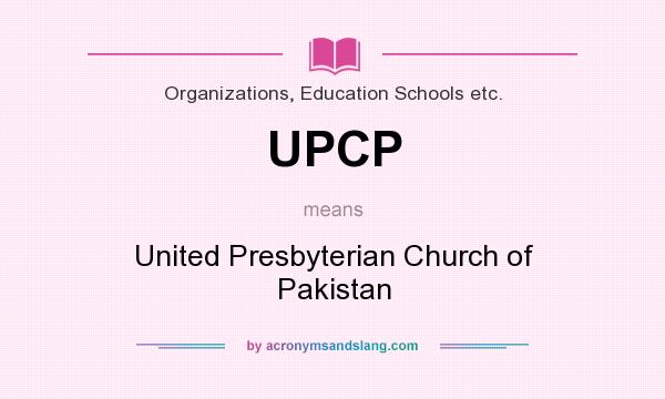What does UPCP mean? It stands for United Presbyterian Church of Pakistan