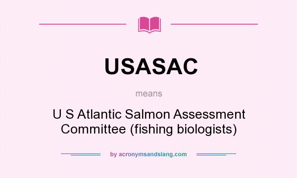 What does USASAC mean? It stands for U S Atlantic Salmon Assessment Committee (fishing biologists)
