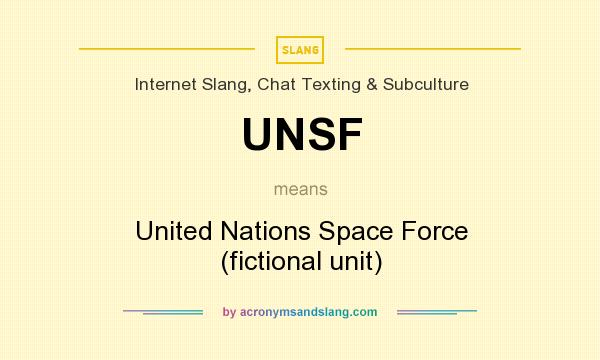 What does UNSF mean? It stands for United Nations Space Force (fictional unit)