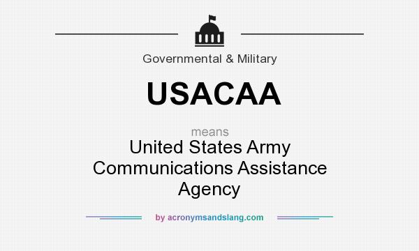 What does USACAA mean? It stands for United States Army Communications Assistance Agency