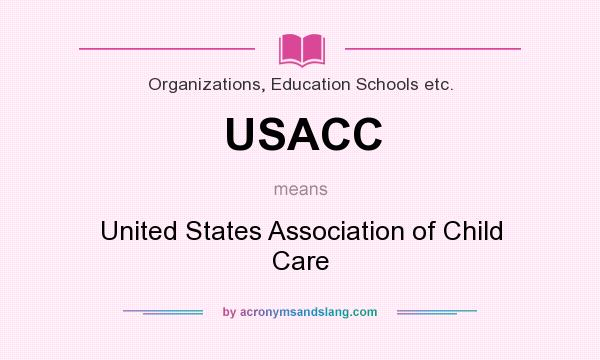 What does USACC mean? It stands for United States Association of Child Care