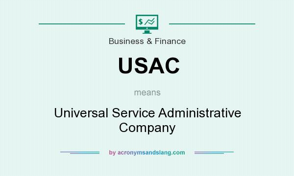 What does USAC mean? It stands for Universal Service Administrative Company
