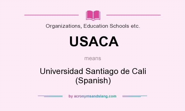 What does USACA mean? It stands for Universidad Santiago de Cali (Spanish)