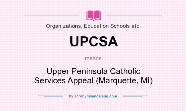 What does UPCSA mean? It stands for Upper Peninsula Catholic Services Appeal (Marquette, MI)
