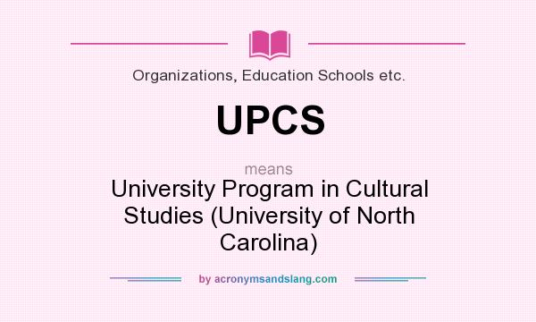 What does UPCS mean? It stands for University Program in Cultural Studies (University of North Carolina)