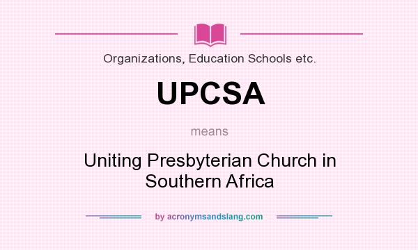 What does UPCSA mean? It stands for Uniting Presbyterian Church in Southern Africa