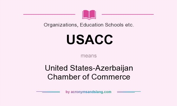 What does USACC mean? It stands for United States-Azerbaijan Chamber of Commerce