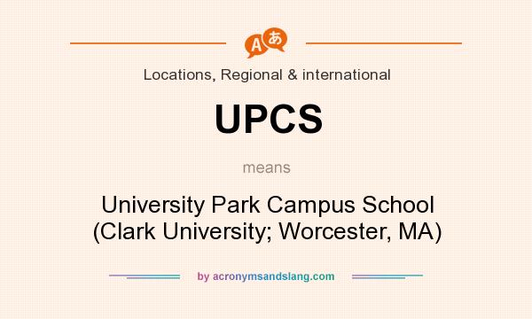 What does UPCS mean? It stands for University Park Campus School (Clark University; Worcester, MA)