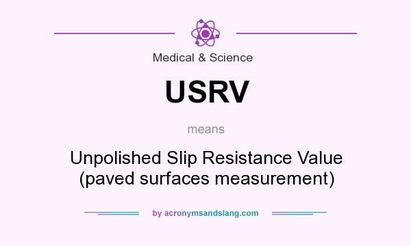 What does USRV mean? It stands for Unpolished Slip Resistance Value (paved surfaces measurement)