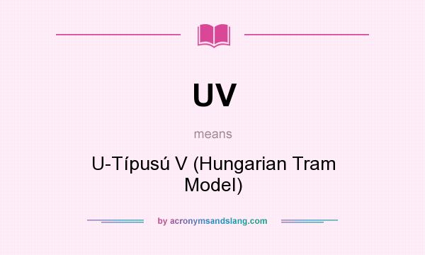 What does UV mean? It stands for U-Típusú V (Hungarian Tram Model)
