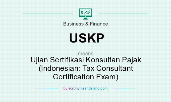 What does USKP mean? It stands for Ujian Sertifikasi Konsultan Pajak (Indonesian: Tax Consultant Certification Exam)