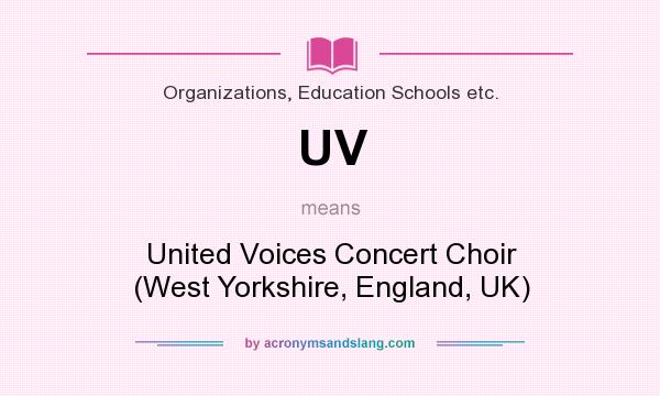 What does UV mean? It stands for United Voices Concert Choir (West Yorkshire, England, UK)