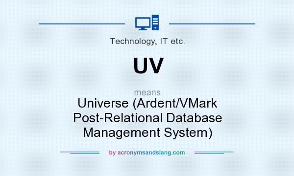 What does UV mean? It stands for Universe (Ardent/VMark Post-Relational Database Management System)