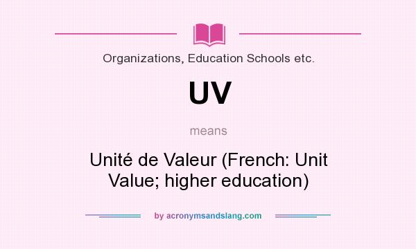 What does UV mean? It stands for Unité de Valeur (French: Unit Value; higher education)