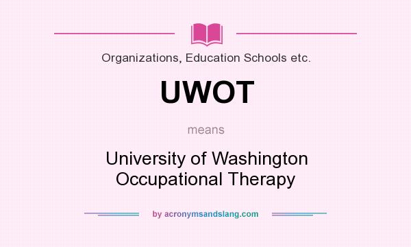 What does UWOT mean? It stands for University of Washington Occupational Therapy