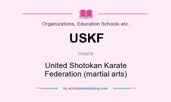 What does USKF mean? It stands for United Shotokan Karate Federation (martial arts)