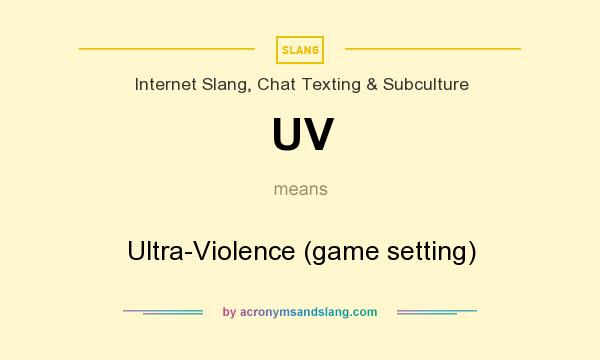 What does UV mean? It stands for Ultra-Violence (game setting)