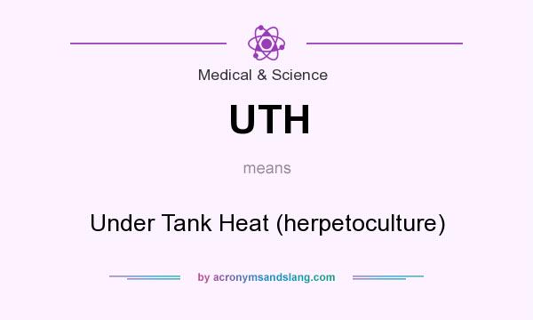 What does UTH mean? It stands for Under Tank Heat (herpetoculture)