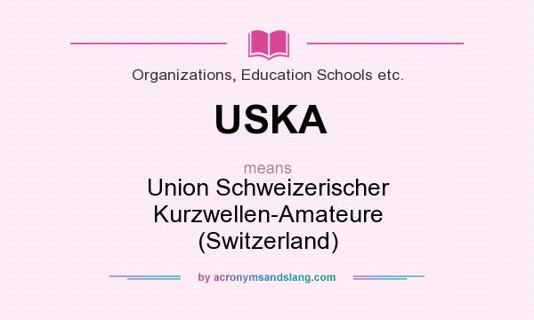 What does USKA mean? It stands for Union Schweizerischer Kurzwellen-Amateure (Switzerland)