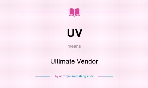 What does UV mean? It stands for Ultimate Vendor