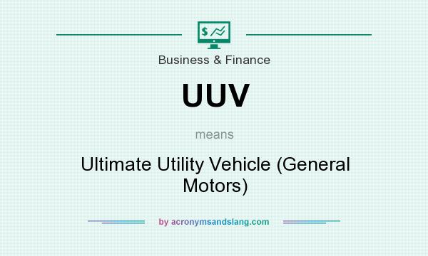 What does UUV mean? It stands for Ultimate Utility Vehicle (General Motors)