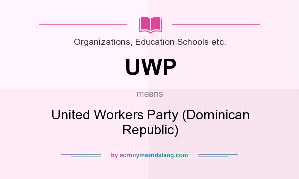 What does UWP mean? It stands for United Workers Party (Dominican Republic)