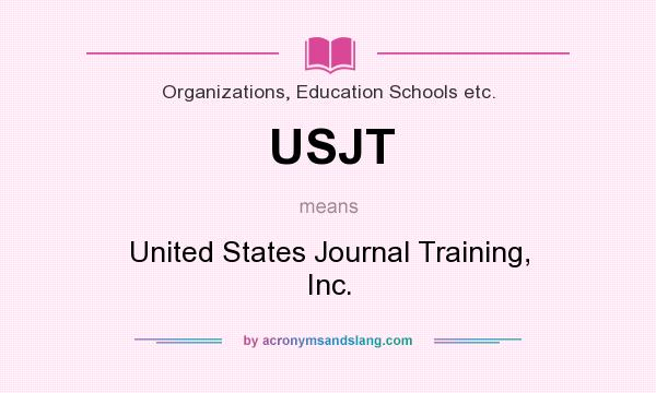 What does USJT mean? It stands for United States Journal Training, Inc.