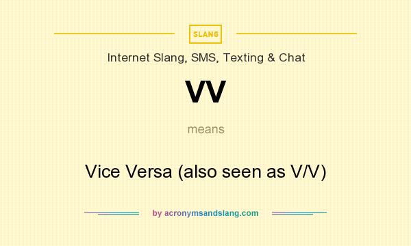 What does VV mean? It stands for Vice Versa (also seen as V/V)