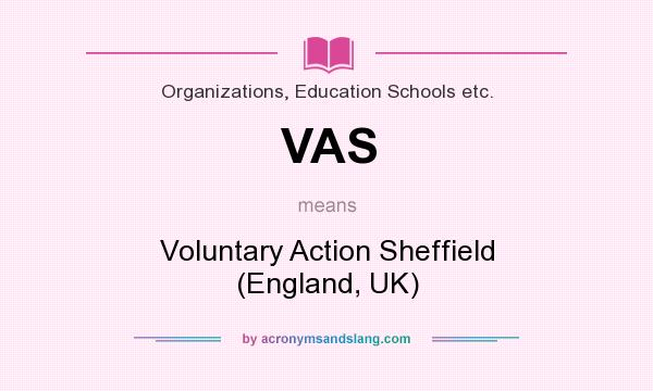 What does VAS mean? It stands for Voluntary Action Sheffield (England, UK)
