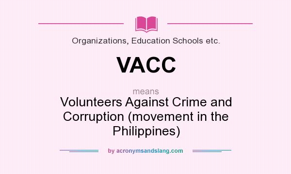 What does VACC mean? It stands for Volunteers Against Crime and Corruption (movement in the Philippines)