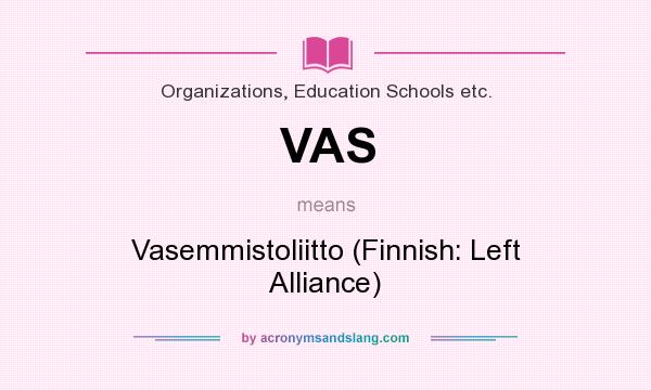 What does VAS mean? It stands for Vasemmistoliitto (Finnish: Left Alliance)