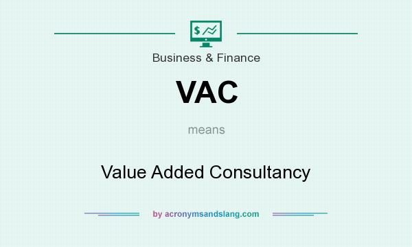 What does VAC mean? It stands for Value Added Consultancy