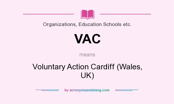 What does VAC mean? It stands for Voluntary Action Cardiff (Wales, UK)