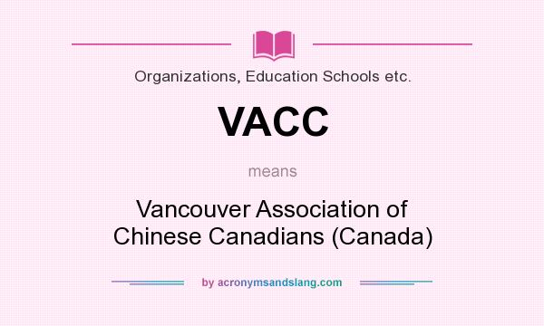What does VACC mean? It stands for Vancouver Association of Chinese Canadians (Canada)