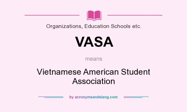What does VASA mean? It stands for Vietnamese American Student Association
