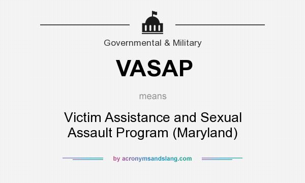 What does VASAP mean? It stands for Victim Assistance and Sexual Assault Program (Maryland)