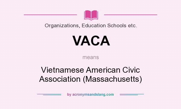 What does VACA mean? It stands for Vietnamese American Civic Association (Massachusetts)