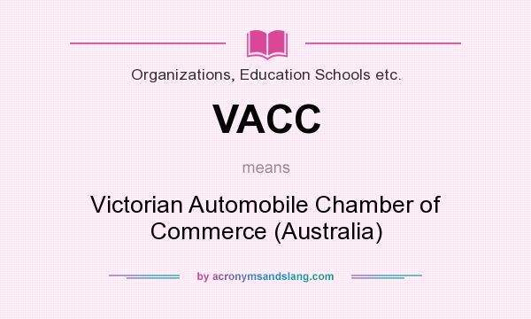 What does VACC mean? It stands for Victorian Automobile Chamber of Commerce (Australia)