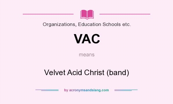 What does VAC mean? It stands for Velvet Acid Christ (band)