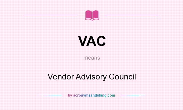 What does VAC mean? It stands for Vendor Advisory Council