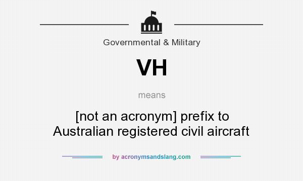 What does VH mean? It stands for [not an acronym] prefix to Australian registered civil aircraft