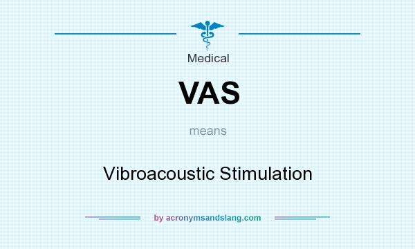 What does VAS mean? It stands for Vibroacoustic Stimulation