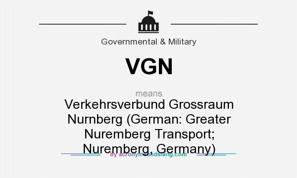 What does VGN mean? It stands for Verkehrsverbund Grossraum Nurnberg (German: Greater Nuremberg Transport; Nuremberg, Germany)
