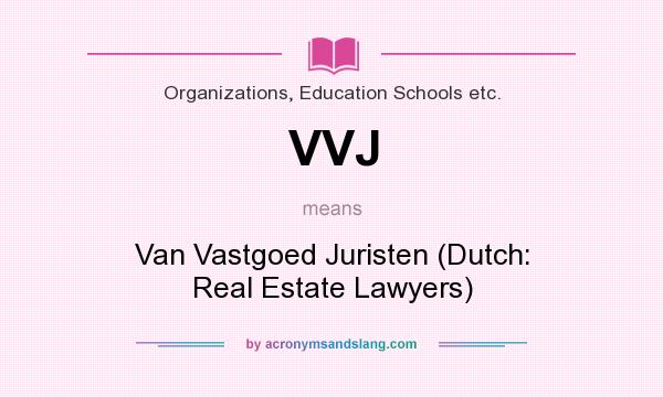 What does VVJ mean? It stands for Van Vastgoed Juristen (Dutch: Real Estate Lawyers)