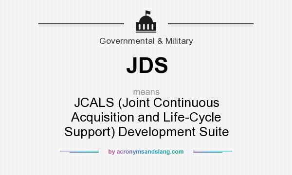 What does JDS mean? It stands for JCALS (Joint Continuous Acquisition and Life-Cycle Support) Development Suite