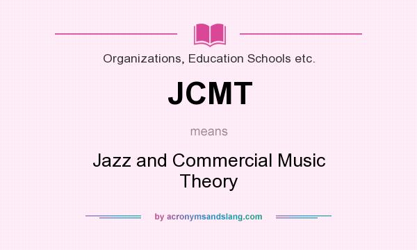 What does JCMT mean? It stands for Jazz and Commercial Music Theory